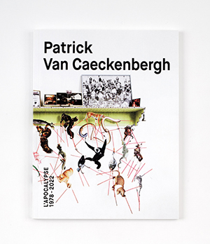 Patrick Van Caeckenbergh<br>L’Apocalypse 1978 – 2022
