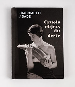 Giacometti/sade<br>cruels objets du désir