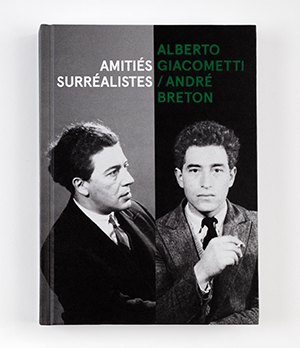 Alberto Giacometti / André Breton<br>amitiés surréalistes